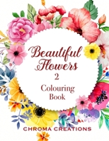 Beautiful Flowers 2 Colouring Book: Large print for Adults B08NWWY8TK Book Cover