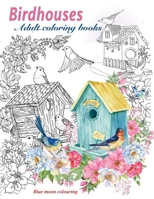 Adult coloring books BIRD HOUSES: Adult coloring books BIRDS and FLOWERS B08FV3Y1XG Book Cover