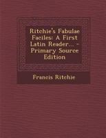 Ritchie's Fabulae Faciles: A First Latin Reader... 1293574090 Book Cover