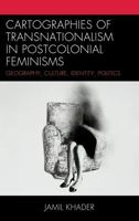 Cartographies of Transnationalism in Postcolonial Feminisms: Geography, Culture, Identity, Politics 073919755X Book Cover