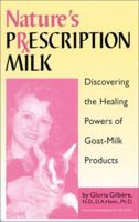 Nature's Prescription Milk: Discovering the Healing Powers of Goat-Milk Products 1893910237 Book Cover