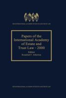 Papers of the International Academy of Estate and Trust Law 2000 (The International Academy of Estate and Trust Law Yearbook) 9041198555 Book Cover