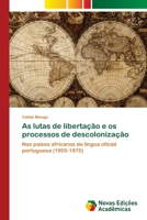 As lutas de libertação e os processos de descolonização: Nos países africanos de língua oficial portuguesa (1955-1975) 6202043539 Book Cover