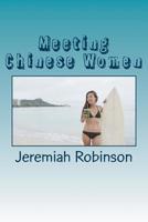 Meeting Chinese Women: A Complete Guide on How to Understand and Date Chinese Women 151680001X Book Cover
