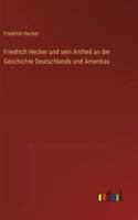Friedrich Hecker und sein Antheil an der Geschichte Deutschlands und Amerikas 3368548255 Book Cover