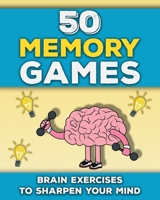 50 Memory Games: A Brain Exercises Book for Adults and Seniors | Train your Memory, Sharpen your Mind and Improve your Focus | Fun Brain Games to Strenghten your Cognitive Skills B0DV5F934H Book Cover