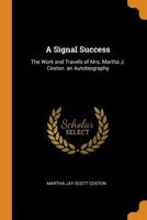 A Signal Success, The Work And Travels Of Mrs. Martha J. Coston: An Autobiography 1015798233 Book Cover
