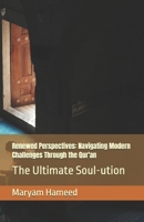 Renewed Perspectives: Navigating Modern Challenges Through the Qur'an: The Ultimate Soul-ution B0DW1T1Z79 Book Cover