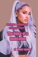 ARIANA GRANDE BIOGRAPHY: The Voice of a Generation B0F4SLSC93 Book Cover