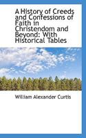 A History of Creeds and Confessions of Faith in Christendom and Beyond With Historical Tables 9353807077 Book Cover