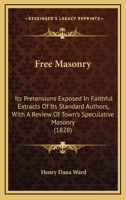 Free Masonry: Its Pretensions Exposed In Faithful Extracts Of Its Standard Authors, With A Review Of Town's Speculative Masonry 1436852838 Book Cover