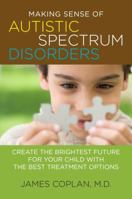 Making Sense of Autistic Spectrum Disorders: Create the Brightest Future for Your Child with the Best Treatment Options 0553806815 Book Cover