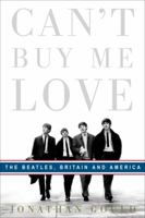 Can't Buy Me Love: The Beatles, Britain, and America 0307353389 Book Cover