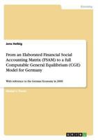 From an Elaborated Financial Social Accounting Matrix (FSAM) to a full Computable General Equilibrium (CGE) Model for Germany: With reference to the German Economy in 2009 3656560331 Book Cover