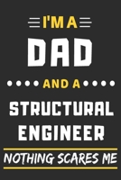 I'm A Dad And A Structural Engineer Nothing Scares Me: lined notebook, funny gift for fathers 1708453164 Book Cover