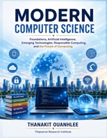 Modern Computer Science: Foundations, Artificial Intelligence, Emerging Technologies, Responsible Computing, and the Future of Computing B0HFMQCXGH Book Cover