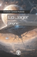 Lo Jäger: Origine (Epopea fantascientifica dello Jäger) (Italian Edition) B0BW1YLZ1G Book Cover