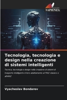 Tecnologia, tecnologia e design nella creazione di sistemi intelligenti 6206202038 Book Cover