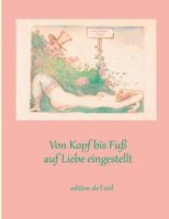 Von Kopf bis Fuß auf Liebe eingestellt: Kulturgeschichtliche Reflexionen zum erotischen Körper 375289248X Book Cover