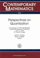Perspectives on Quantization: Proceedings of the 1996 Ams-Siam Joint Summer Research Conference, July 7-11, 1996, Mt. Holyoke College (Contemporary Mathematics) 082180684X Book Cover