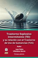 Trastorno Explosivo Intermitente (TEI) y su relación con el Trastorno de Uso de Sustancias (TUS) (Spanish Edition) B0DX238493 Book Cover
