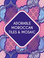 Adorable Moroccan Tiles & Mosaic : Adult Coloring Book: Charming Moroccan tiles & mosaic Pattern , with different styles and designs . B093CHKY6Y Book Cover