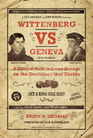 Wittenberg vs. Geneva: A Biblical Bout in Seven Rounds on the Doctrines that Divide 1945500379 Book Cover