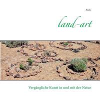 Land-art: Vergängliche Kunst in und mit der Natur 3748199929 Book Cover