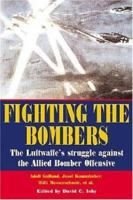 Fighting The Bombers: The Luftwaffe's struggle against the Allied Bomber Offensive 1853675326 Book Cover