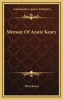 Memoir of Annie Keary, by Her Sister [E. Keary]. 0548490295 Book Cover