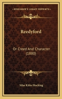 Reedyford: Or Creed And Character 1167006542 Book Cover