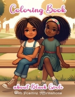 Coloring Book about Black Girls with Positive Affirmations: Motivational Coloring Pages for Young African American Girls ages 8-12 B0CPXQQMJM Book Cover