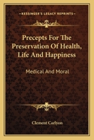 Precepts For The Preservation Of Health, Life And Happiness: Medical And Moral 0469978015 Book Cover