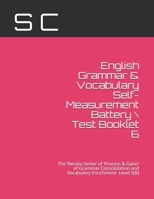 English Grammar & Vocabulary Self-Measurement Battery \ Test Booklet 6: The 'Renata Series' of 'Process & Gains' of Grammar Consolidation and Vocabula B08XLLF3DJ Book Cover