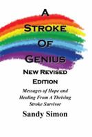 A Stroke of Genius: Messages of Hope And Healing From A Thriving Stroke Survivor 0966962524 Book Cover