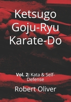 Ketsugo Goju-Ryu Karate-Do: Vol. 2: Kata & Self-Defense B0DRTXDTPY Book Cover
