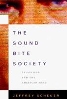 The Sound Bite Society: Television and the American Mind 1568581416 Book Cover