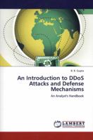 An Introduction to Ddos Attacks and Defense Mechanisms 3846595691 Book Cover