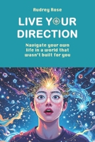 Live Your Direction: Navigate your own life in a world that wasn't built for you B0FDX4BFQ7 Book Cover