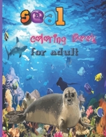 Seal coloring book for adult: rare Animal, stress-relieving, Easy, Fun & Beautiful Coloring book for adult B09BGPGHCL Book Cover