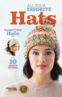 All Your Favorite Hats - 10 Crochet and Knit Hat Projects Included-From Ribbing to Chunky Cable Knits to Single Crochets to Post Stitches, this Easy Collection has it All! 1464779155 Book Cover