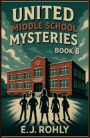 United Middle School Mysteries Book 8 B0F6H9H12G Book Cover