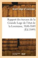 Rapport des travaux de la Grande Loge de l'état de la Louisiane, 5848-5849 2418281647 Book Cover