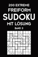 200 Extreme Freiform Sudoku Mit L�sung Band 3: Sudoku Puzzle R�tselheft, 9x9, 2 R�stel pro Seite 1081637323 Book Cover