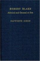 Robert Blake: Admiral and General at Sea : Based on Family and State Papers 1377287874 Book Cover