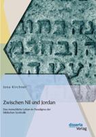 Zwischen Nil Und Jordan: Das Menschliche Leben Im Paradigma Der Biblischen Symbolik 3954253267 Book Cover