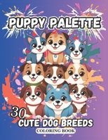 Puppy Palette 30 cute dog breeds coloring book: for kids and adults who love to color cute poppies B0CW6M3FJP Book Cover