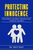 Protecting Innocence: Nurturing Children Through High Conflict Divorce B0CJDFG2H2 Book Cover