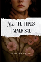 All the Things I Never Said B0FWZ4QFKC Book Cover