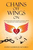 Chains Off Wings On: An Invitation for Women to Rise Above and Beyond Their Limitations 0648488470 Book Cover